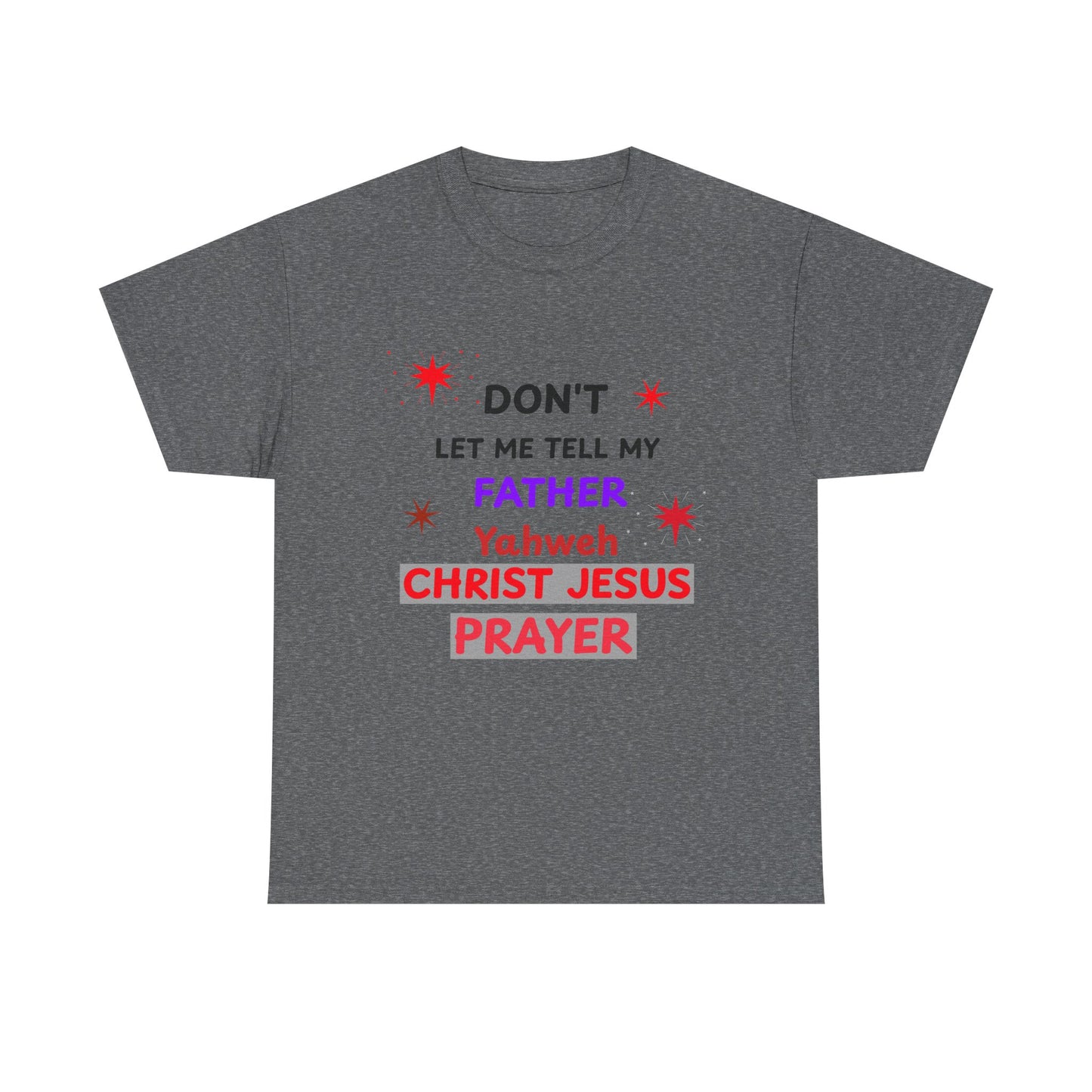 Christian T‑Shirt — "Don't Let Me Tell My Father Yahweh Christ Jesus Prayer" Inspirational Tee