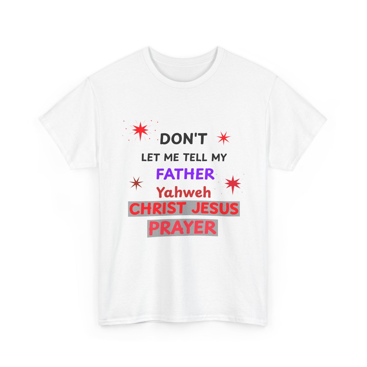 Christian T‑Shirt — "Don't Let Me Tell My Father Yahweh Christ Jesus Prayer" Inspirational Tee