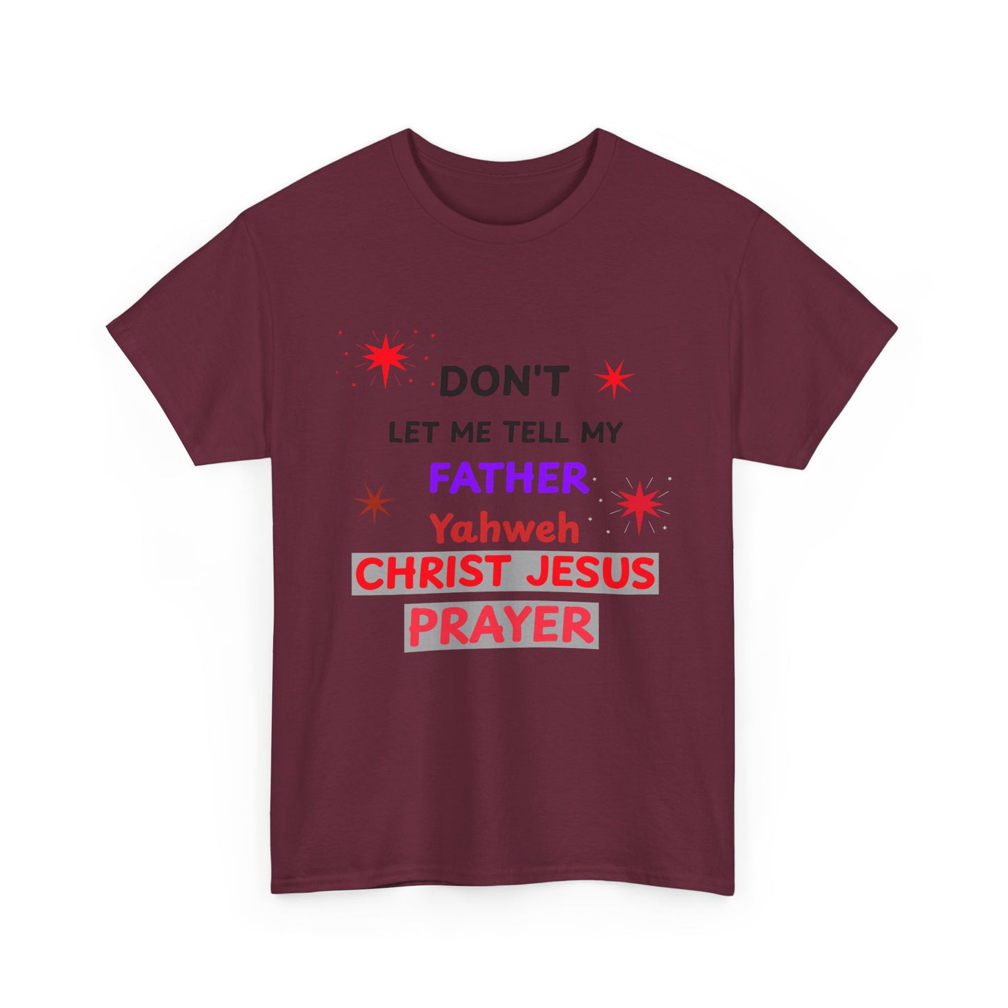 Christian T‑Shirt — "Don't Let Me Tell My Father Yahweh Christ Jesus Prayer" Inspirational Tee