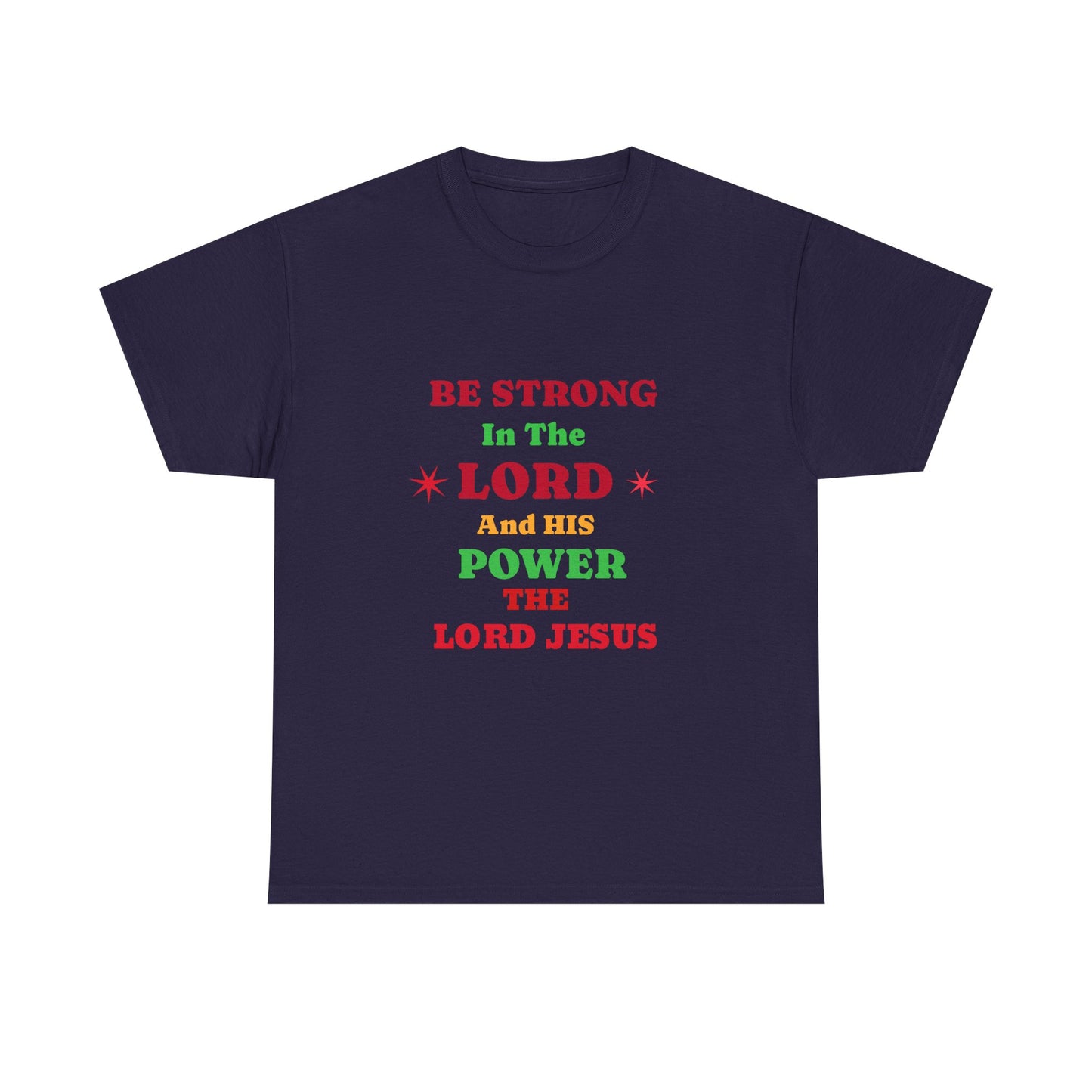 Be Strong In The Lord Jesus Christian T-Shirt — Faith Scripture Gospel Tee