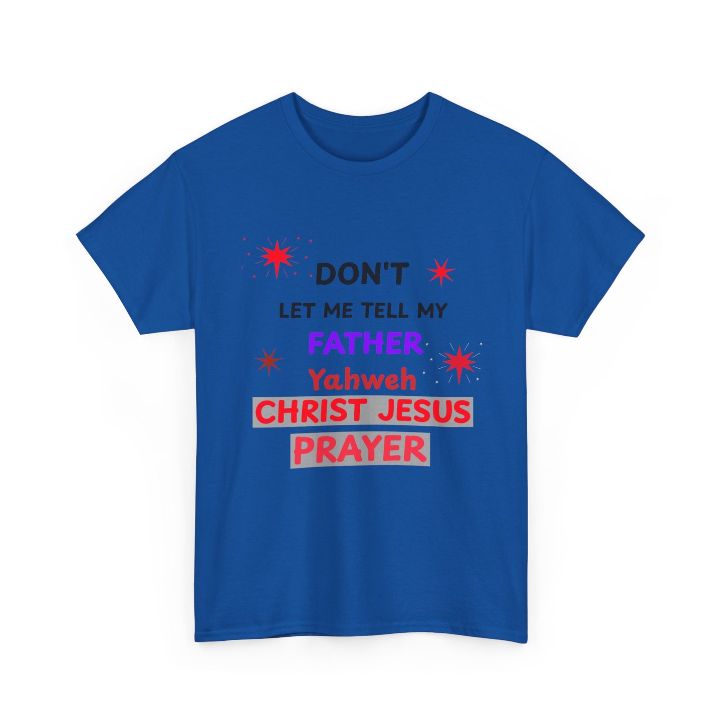 Christian T‑Shirt — "Don't Let Me Tell My Father Yahweh Christ Jesus Prayer" Inspirational Tee