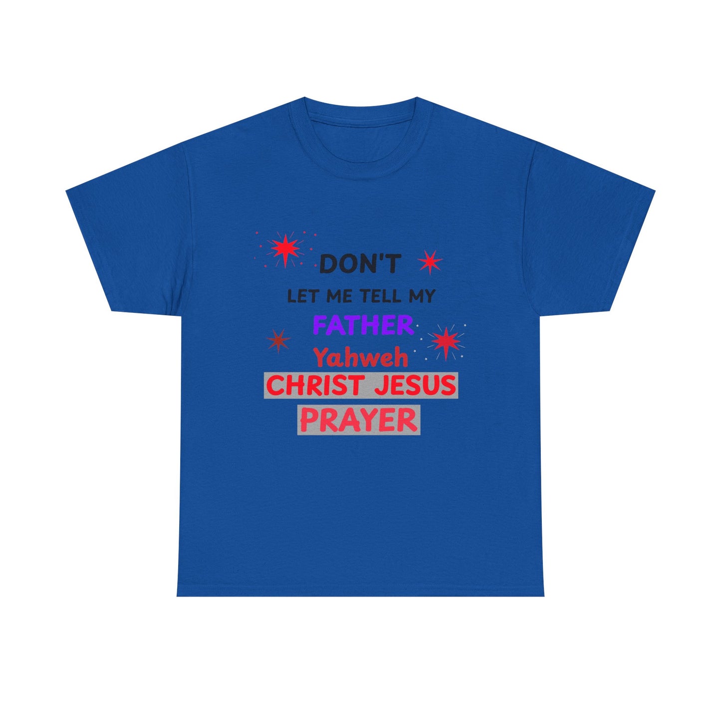 Christian T‑Shirt — "Don't Let Me Tell My Father Yahweh Christ Jesus Prayer" Inspirational Tee