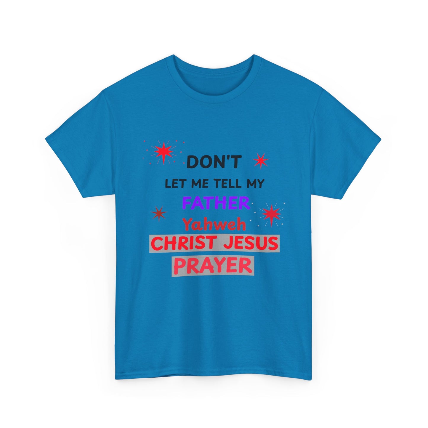 Christian T‑Shirt — "Don't Let Me Tell My Father Yahweh Christ Jesus Prayer" Inspirational Tee