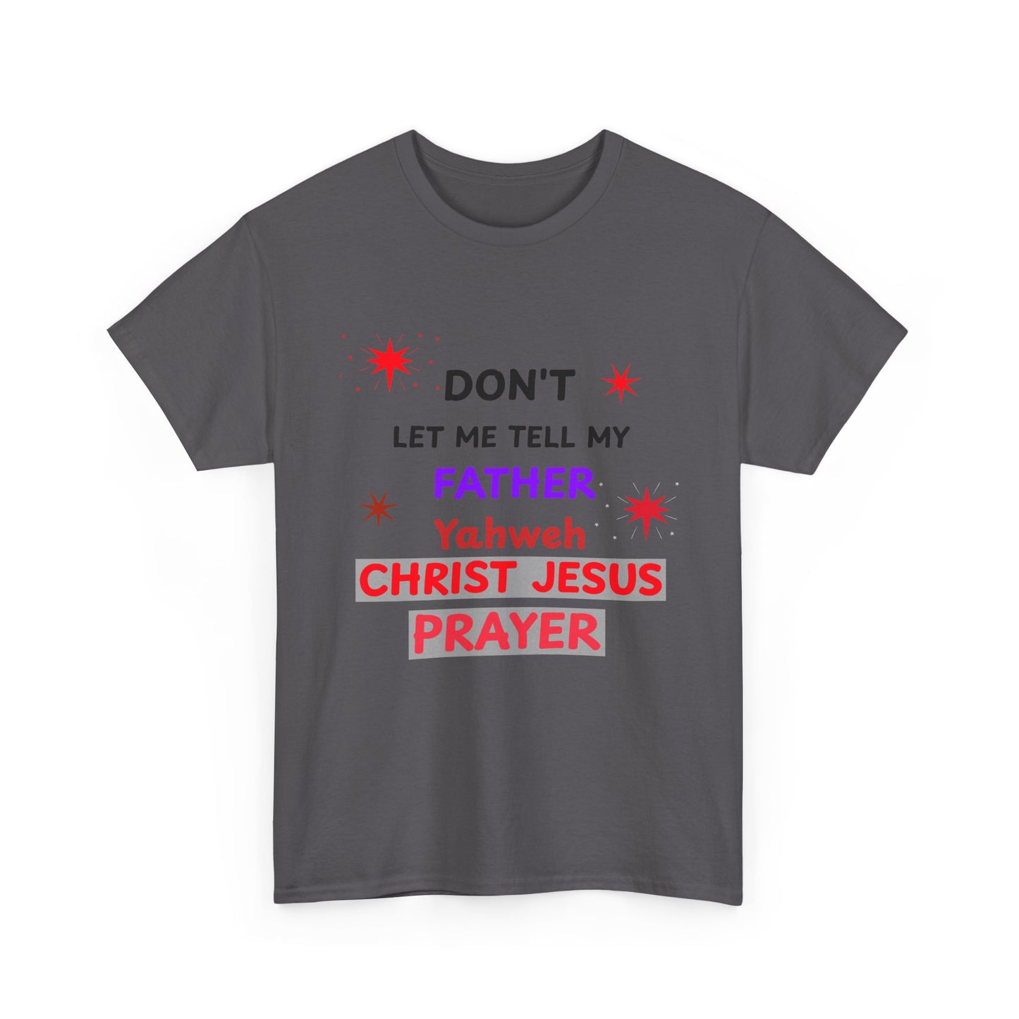 Christian T‑Shirt — "Don't Let Me Tell My Father Yahweh Christ Jesus Prayer" Inspirational Tee