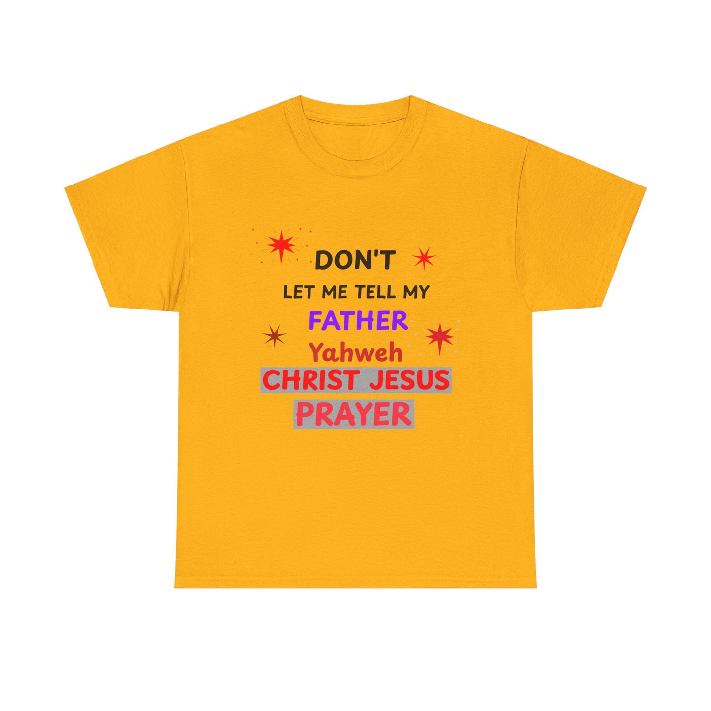 Christian T‑Shirt — "Don't Let Me Tell My Father Yahweh Christ Jesus Prayer" Inspirational Tee