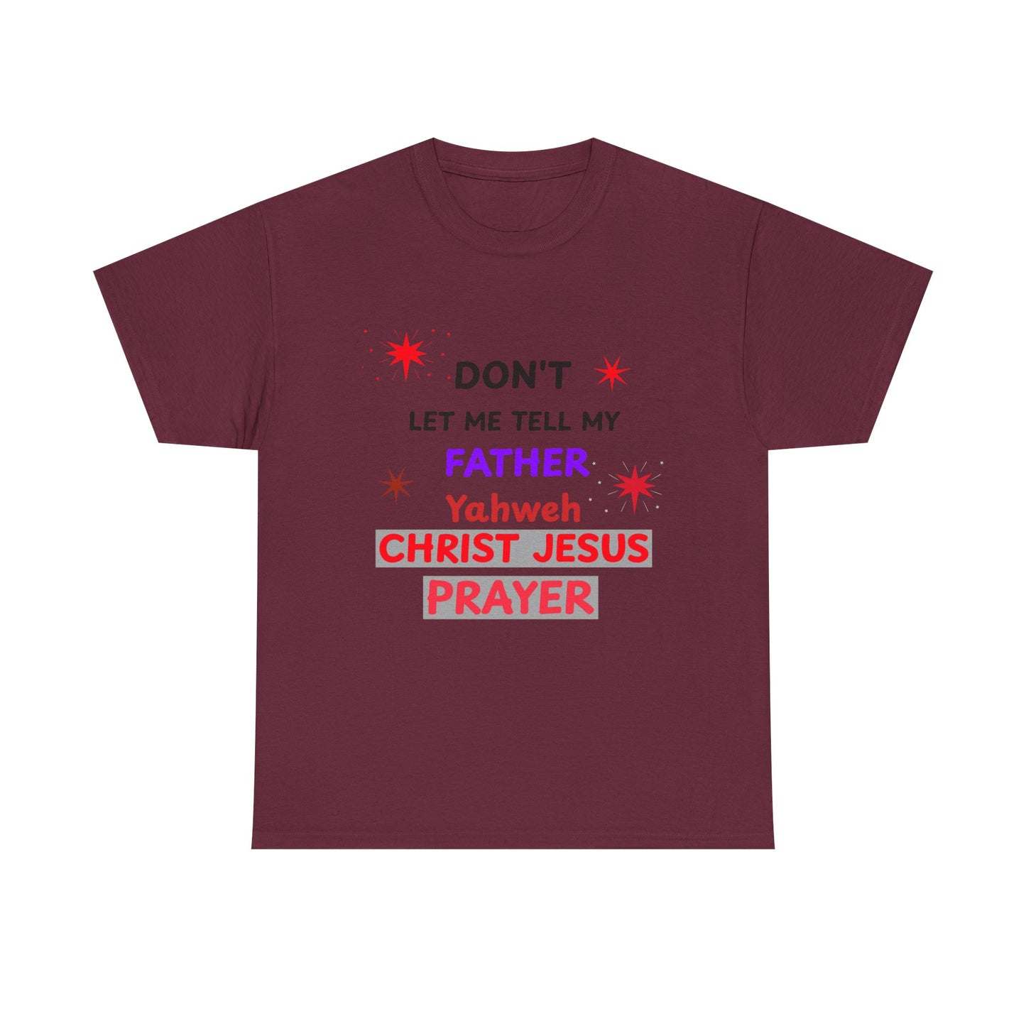 Christian T‑Shirt — "Don't Let Me Tell My Father Yahweh Christ Jesus Prayer" Inspirational Tee