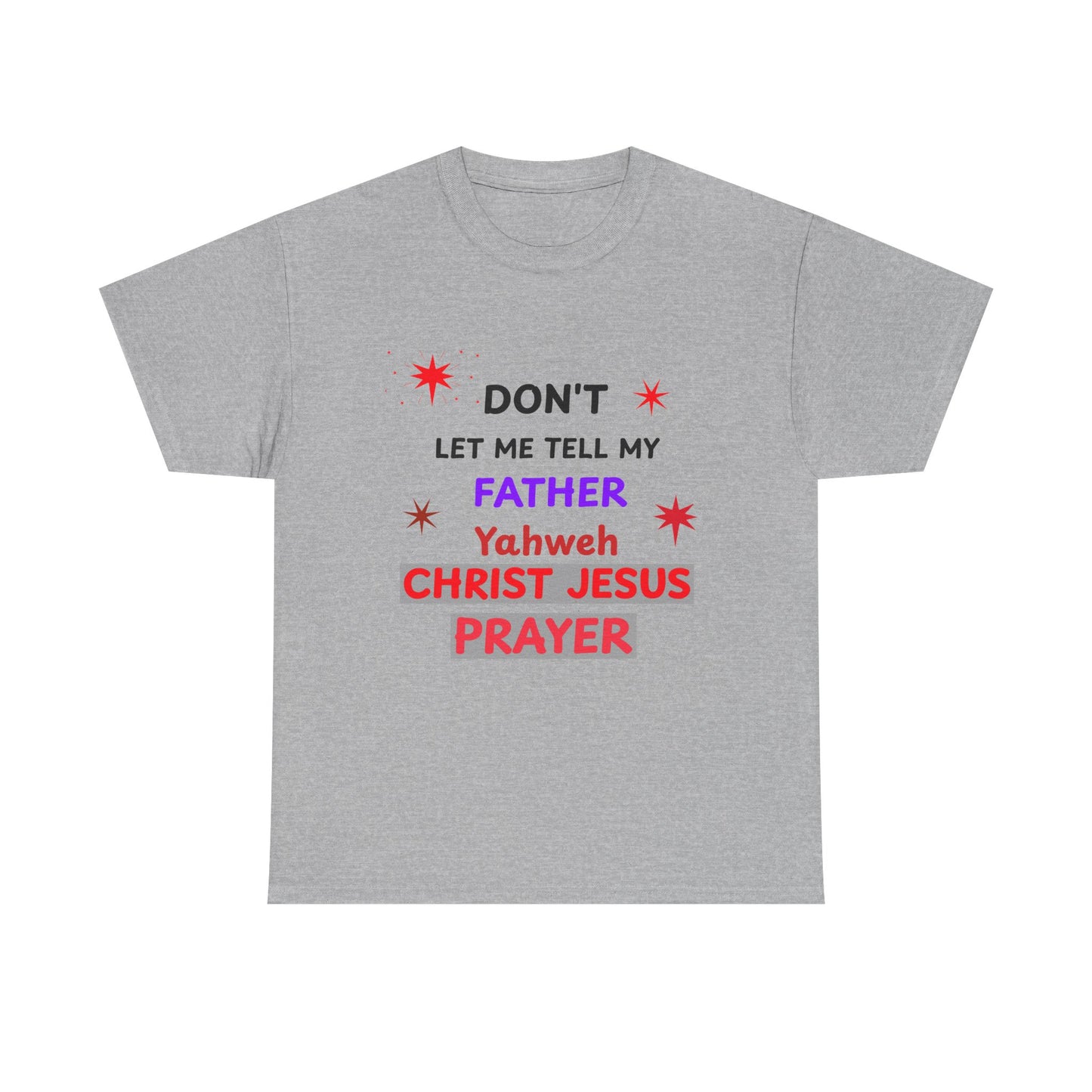 Christian T‑Shirt — "Don't Let Me Tell My Father Yahweh Christ Jesus Prayer" Inspirational Tee