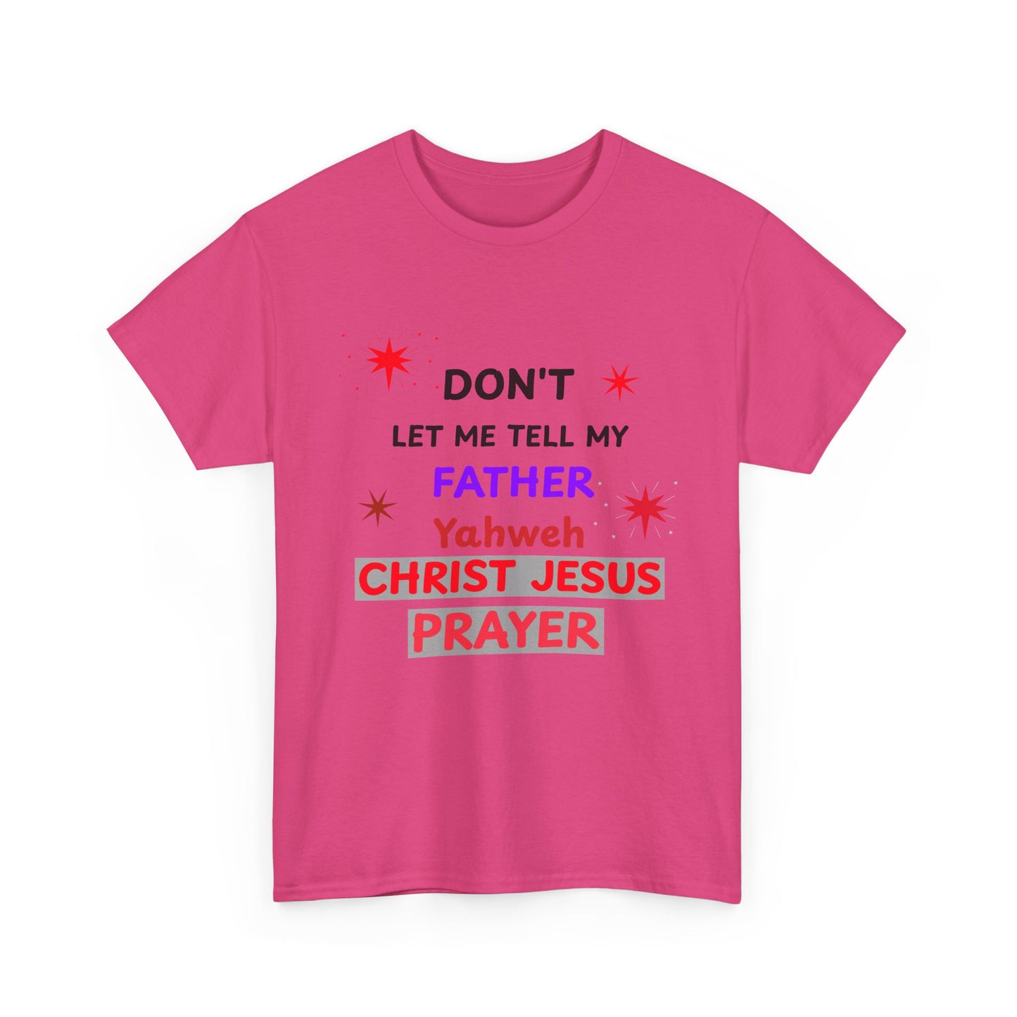 Christian T‑Shirt — "Don't Let Me Tell My Father Yahweh Christ Jesus Prayer" Inspirational Tee