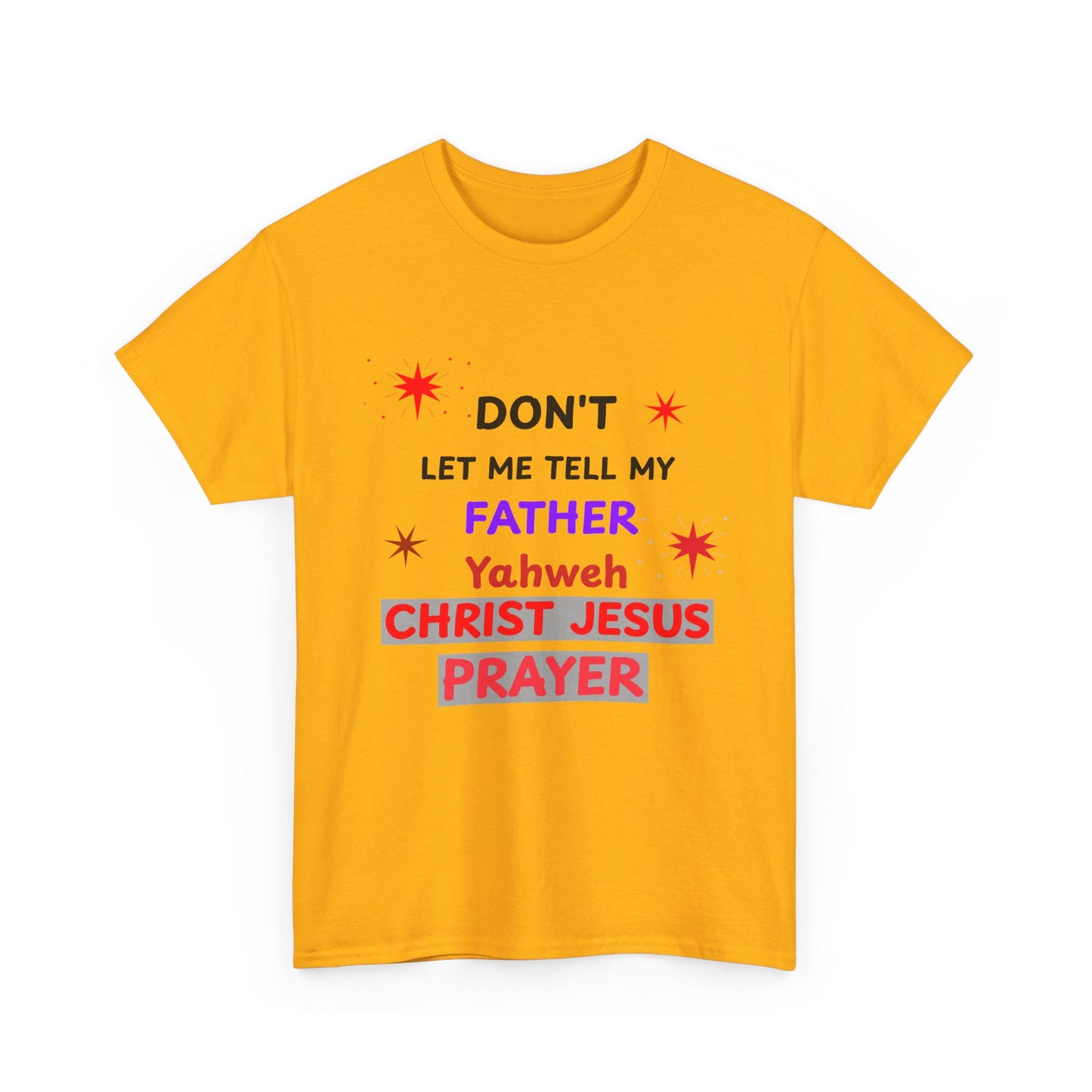 Christian T‑Shirt — "Don't Let Me Tell My Father Yahweh Christ Jesus Prayer" Inspirational Tee
