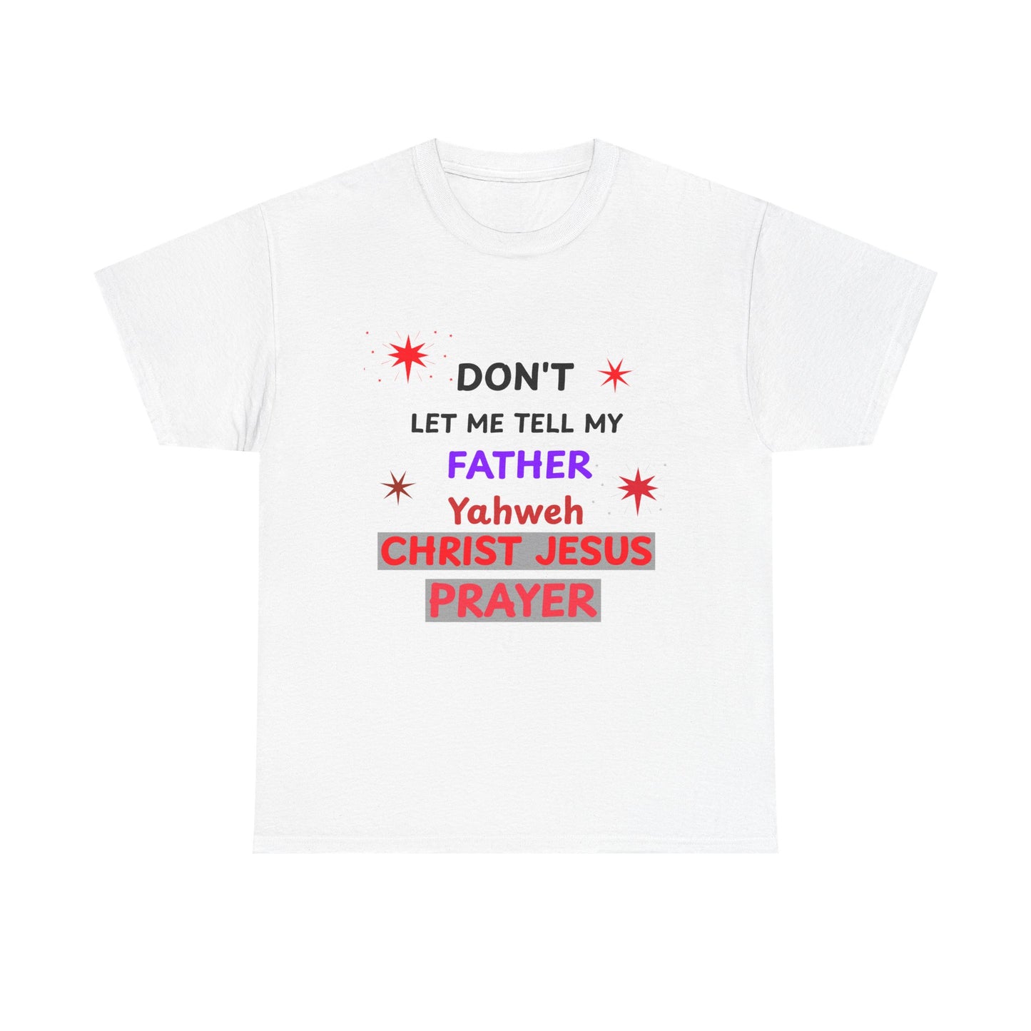 Christian T‑Shirt — "Don't Let Me Tell My Father Yahweh Christ Jesus Prayer" Inspirational Tee