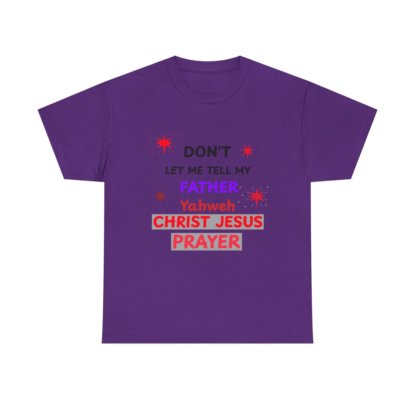 Christian T‑Shirt — "Don't Let Me Tell My Father Yahweh Christ Jesus Prayer" Inspirational Tee