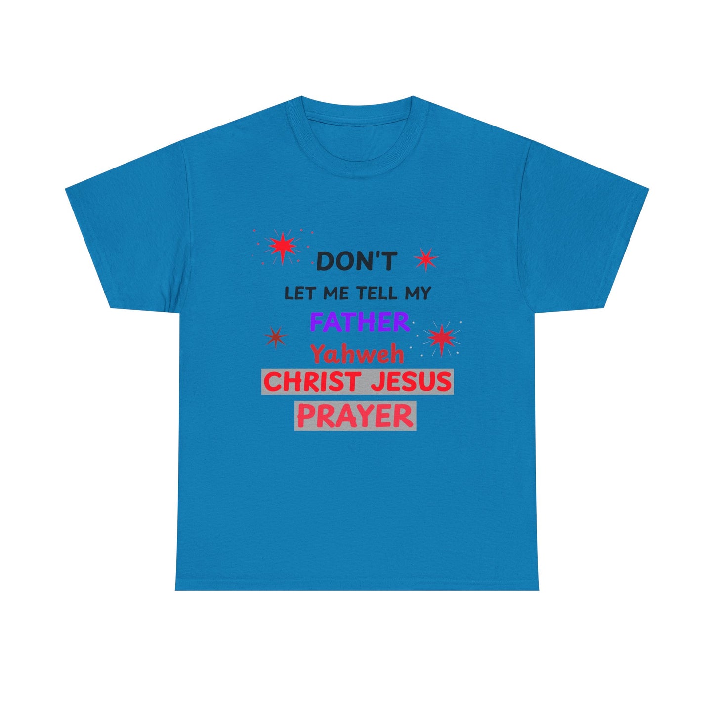 Christian T‑Shirt — "Don't Let Me Tell My Father Yahweh Christ Jesus Prayer" Inspirational Tee