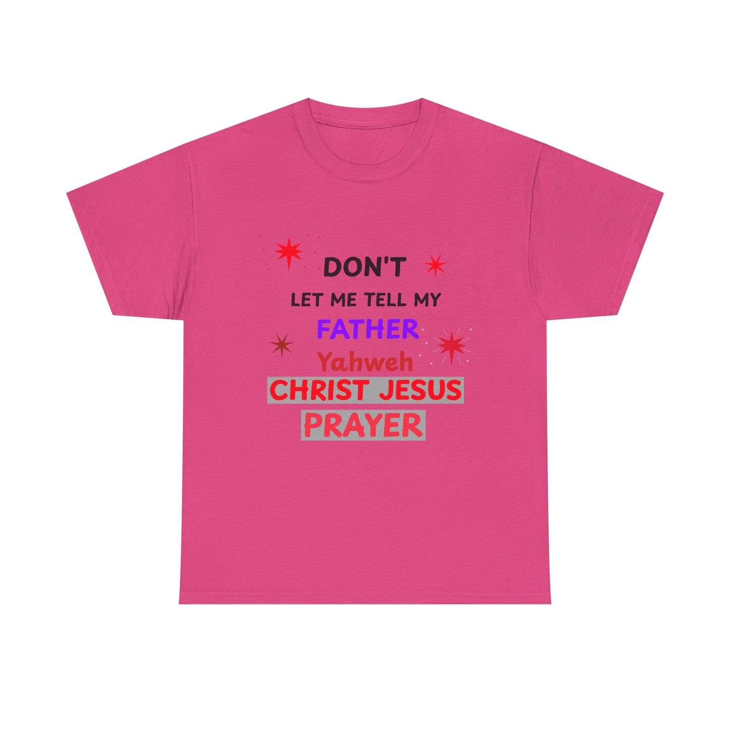 Christian T‑Shirt — "Don't Let Me Tell My Father Yahweh Christ Jesus Prayer" Inspirational Tee