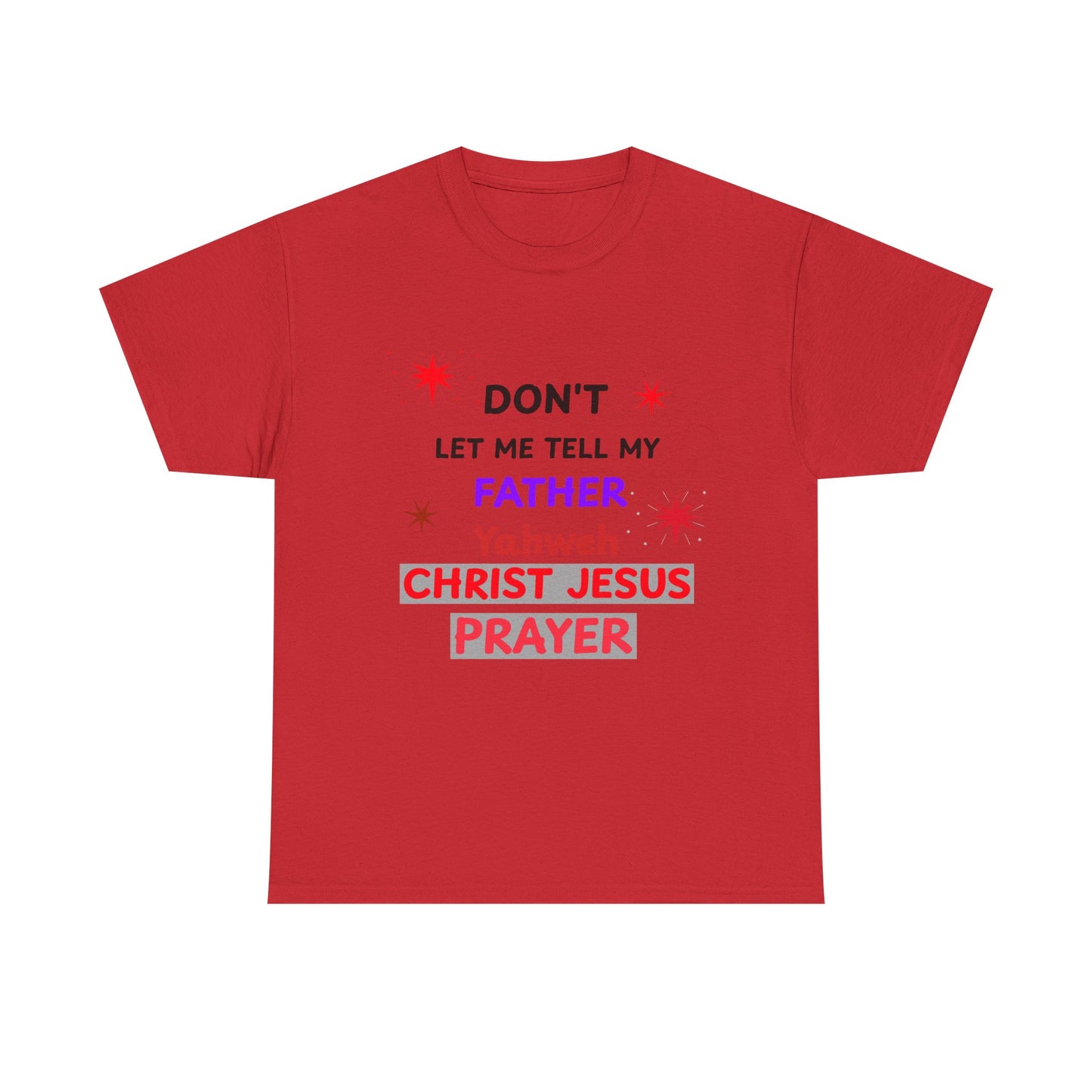 Christian T‑Shirt — "Don't Let Me Tell My Father Yahweh Christ Jesus Prayer" Inspirational Tee