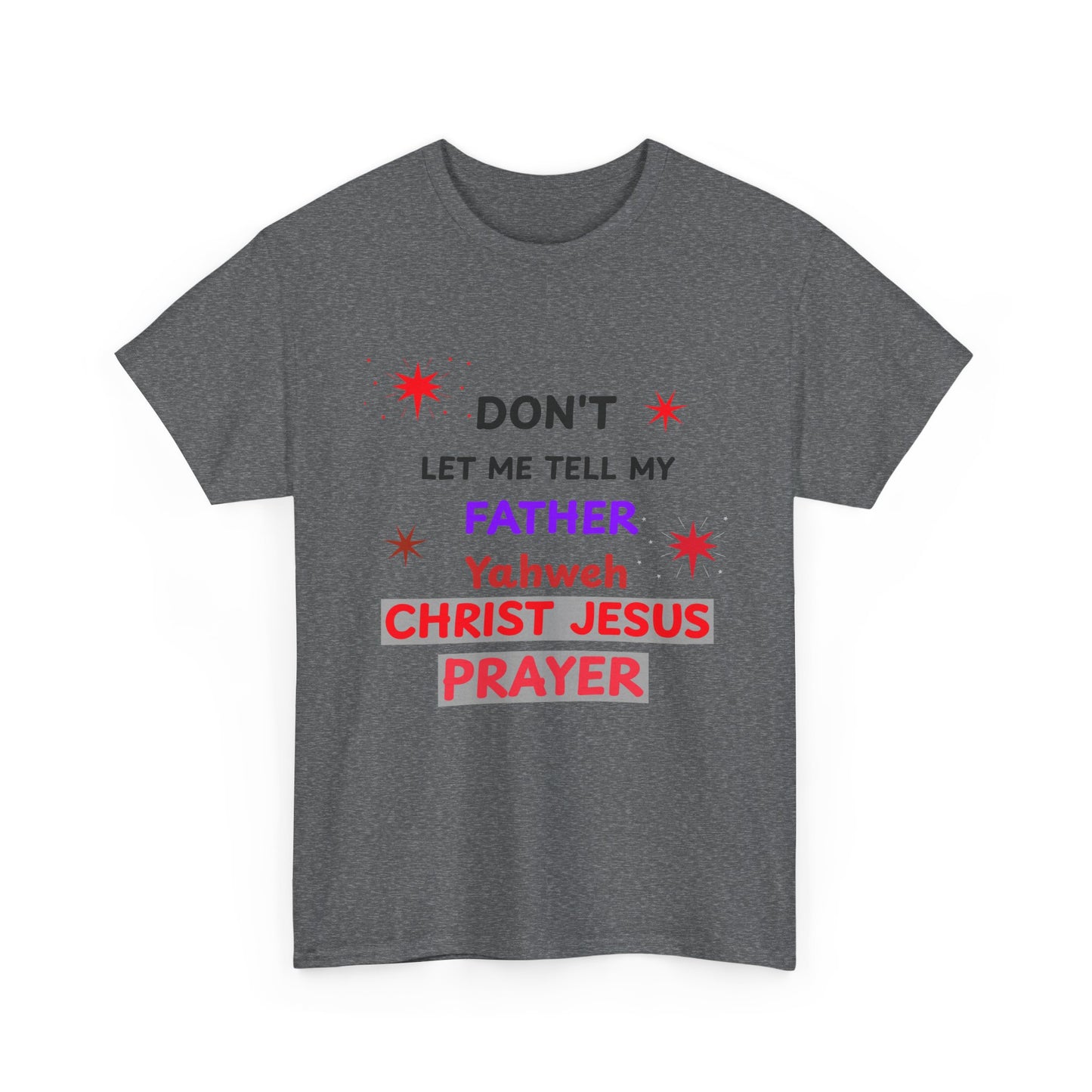 Christian T‑Shirt — "Don't Let Me Tell My Father Yahweh Christ Jesus Prayer" Inspirational Tee