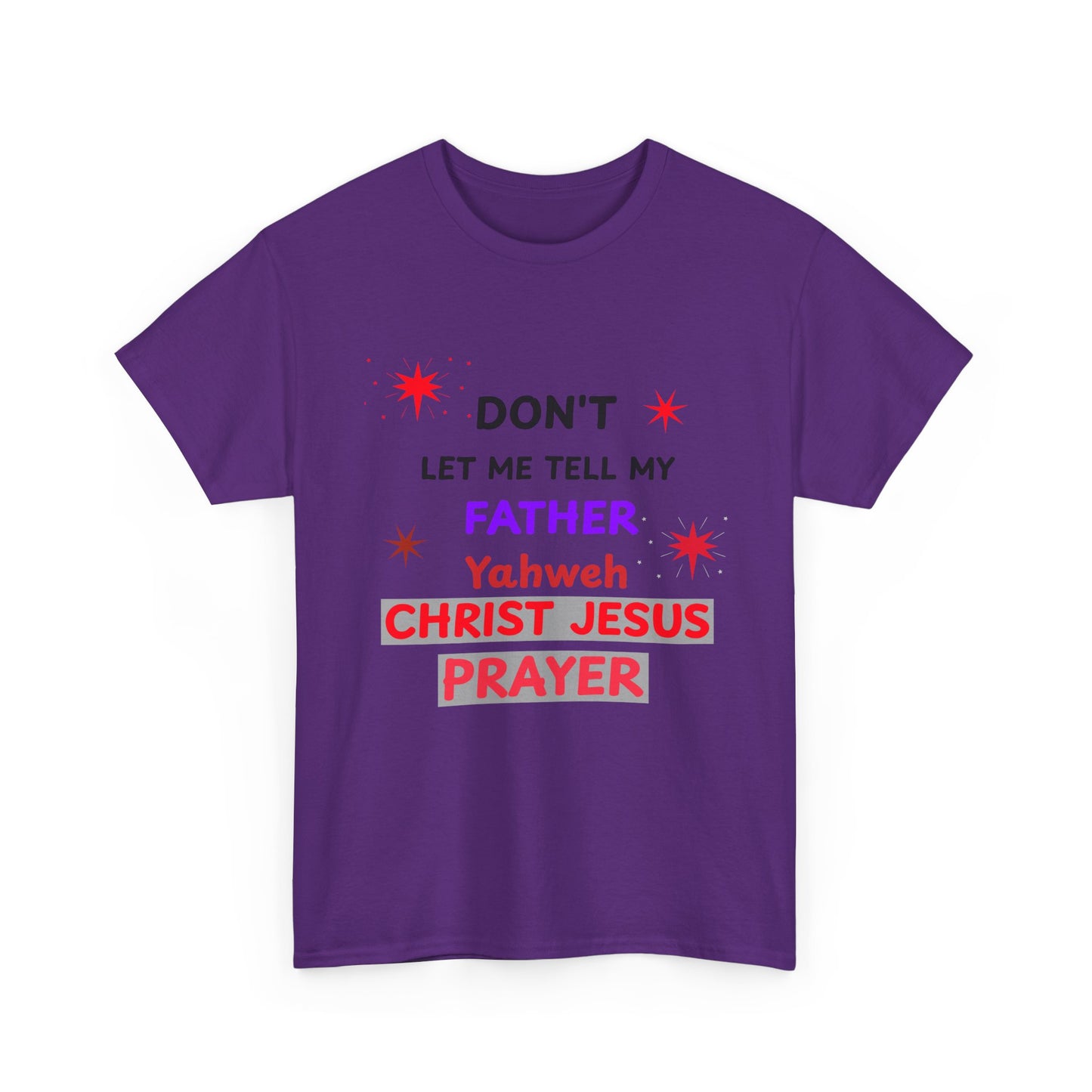 Christian T‑Shirt — "Don't Let Me Tell My Father Yahweh Christ Jesus Prayer" Inspirational Tee