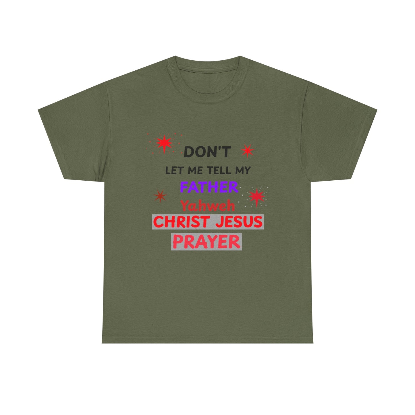 Christian T‑Shirt — "Don't Let Me Tell My Father Yahweh Christ Jesus Prayer" Inspirational Tee
