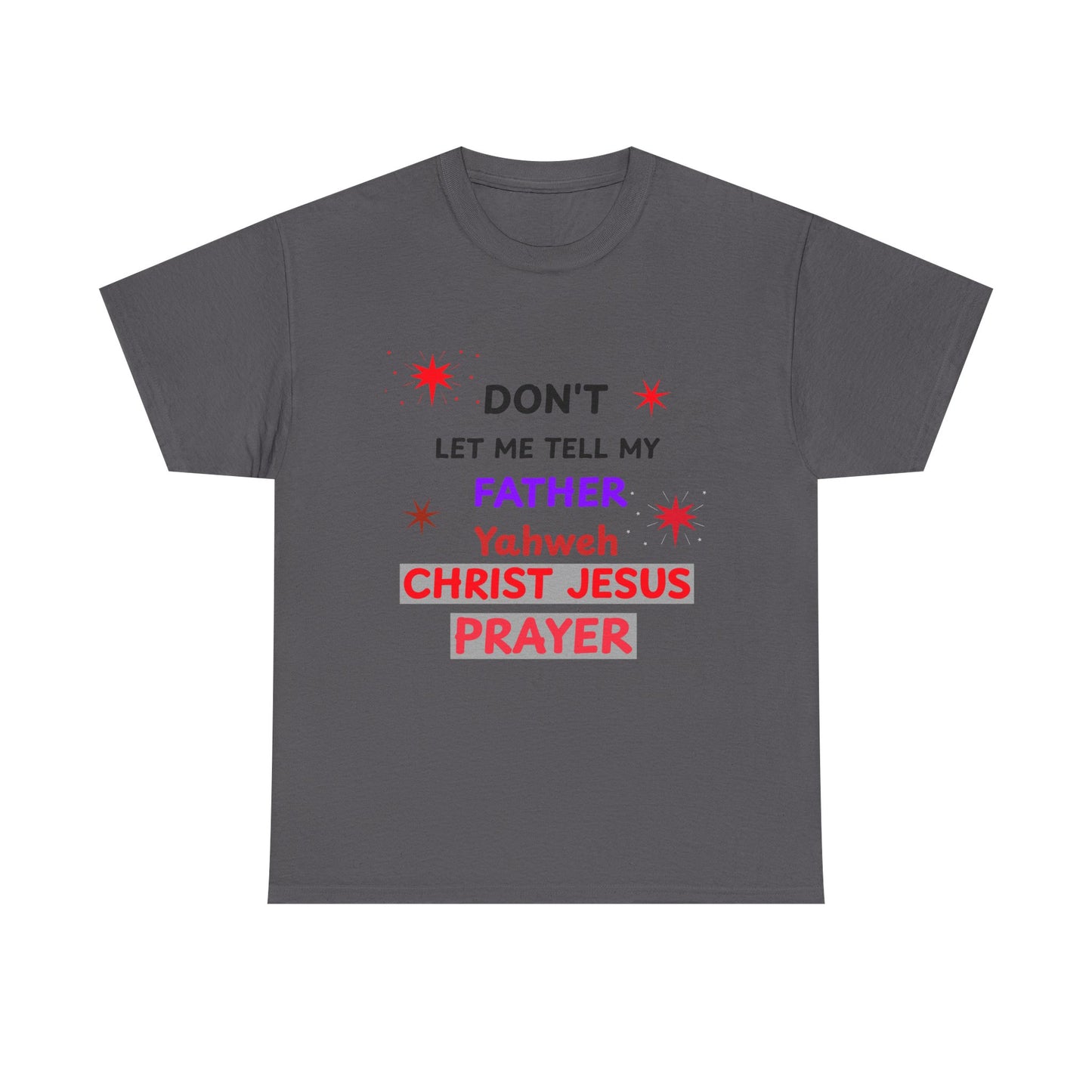 Christian T‑Shirt — "Don't Let Me Tell My Father Yahweh Christ Jesus Prayer" Inspirational Tee