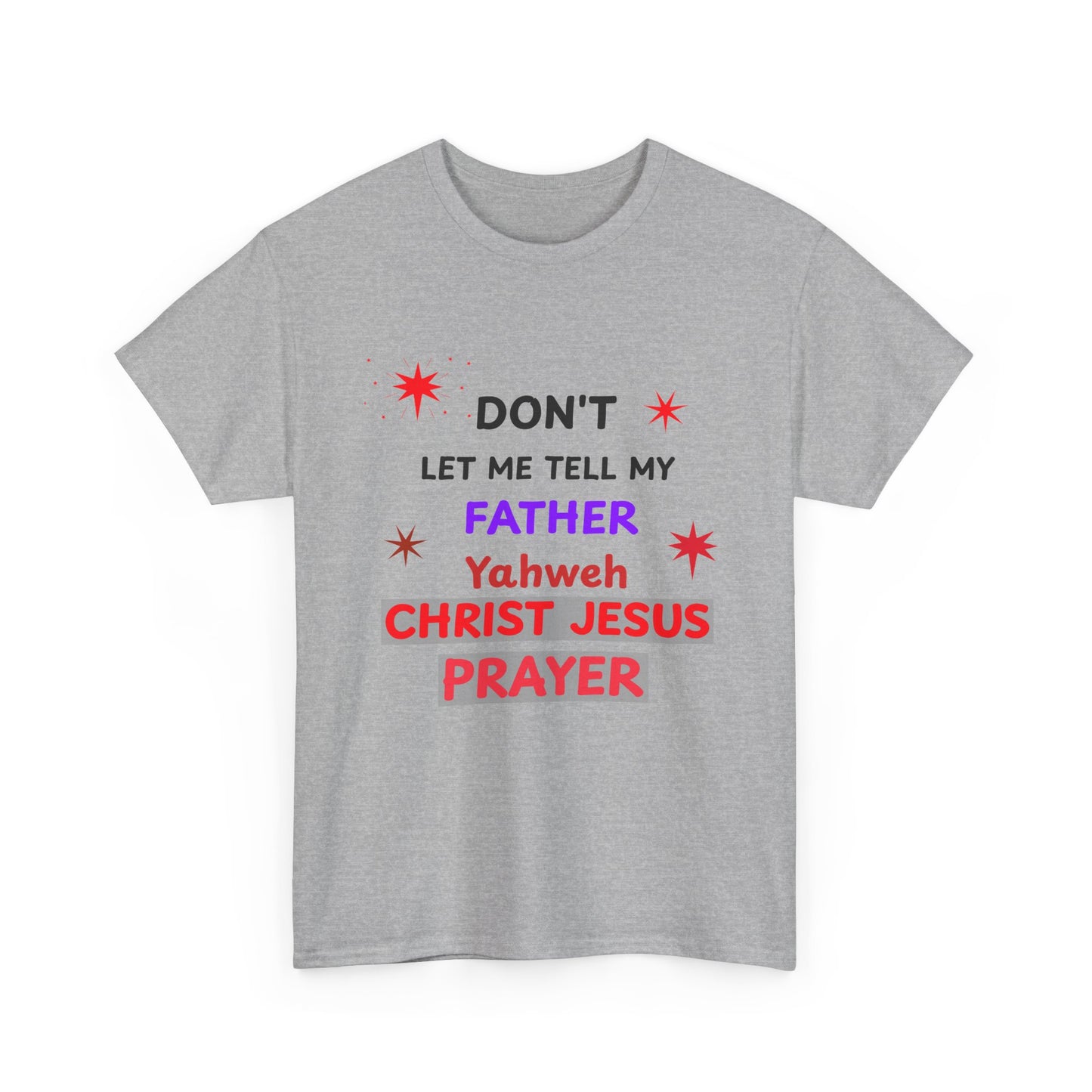 Christian T‑Shirt — "Don't Let Me Tell My Father Yahweh Christ Jesus Prayer" Inspirational Tee
